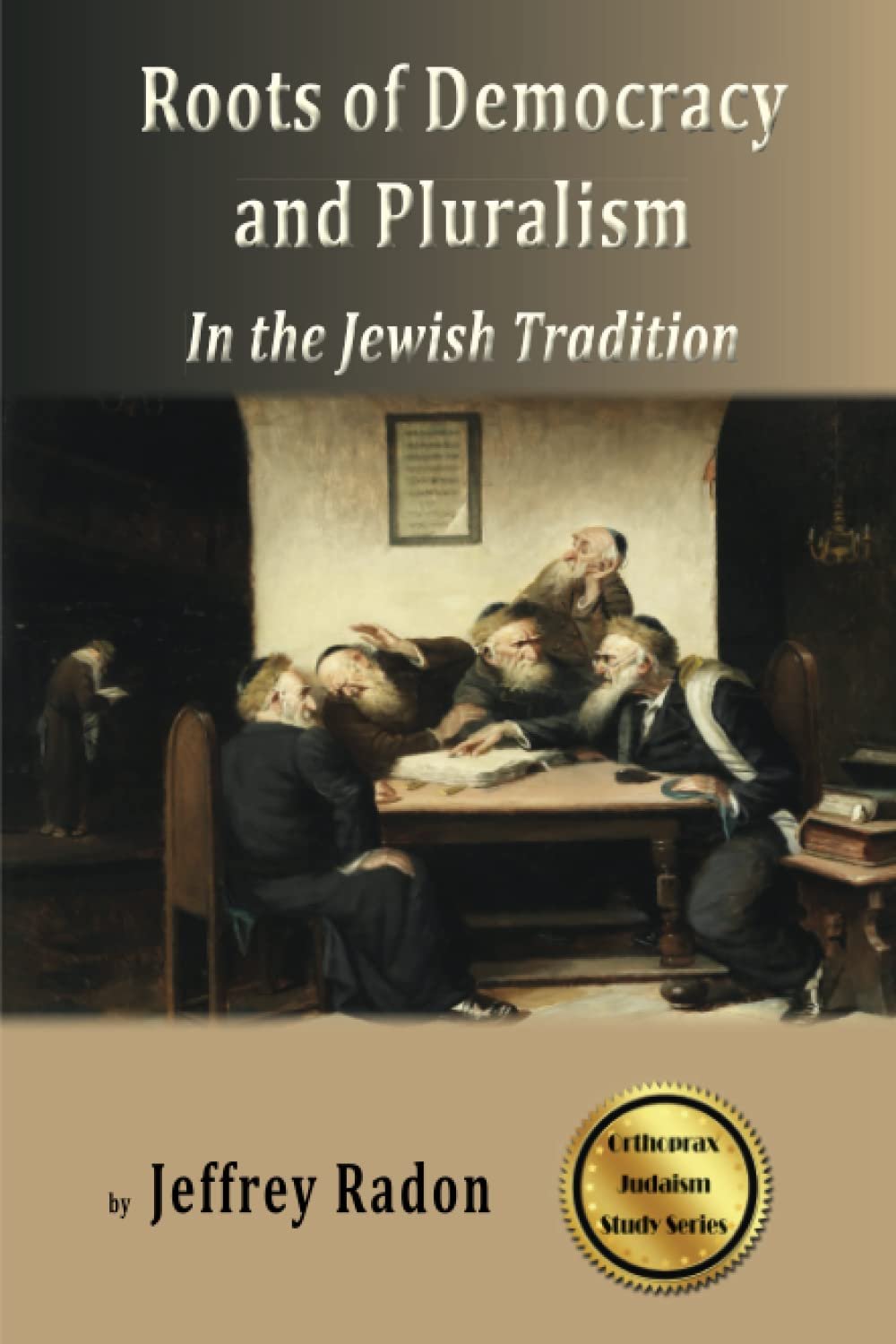 Roots of Democracy and Pluralism in the Jewish Tradition